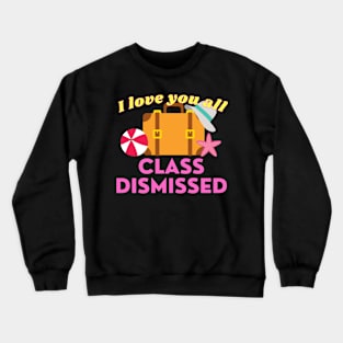 I love you all class dismissed Crewneck Sweatshirt